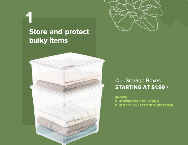 1 Store and protect bulky items Our Storage Boxes STARTING AT $1.99 P B LT T T et 